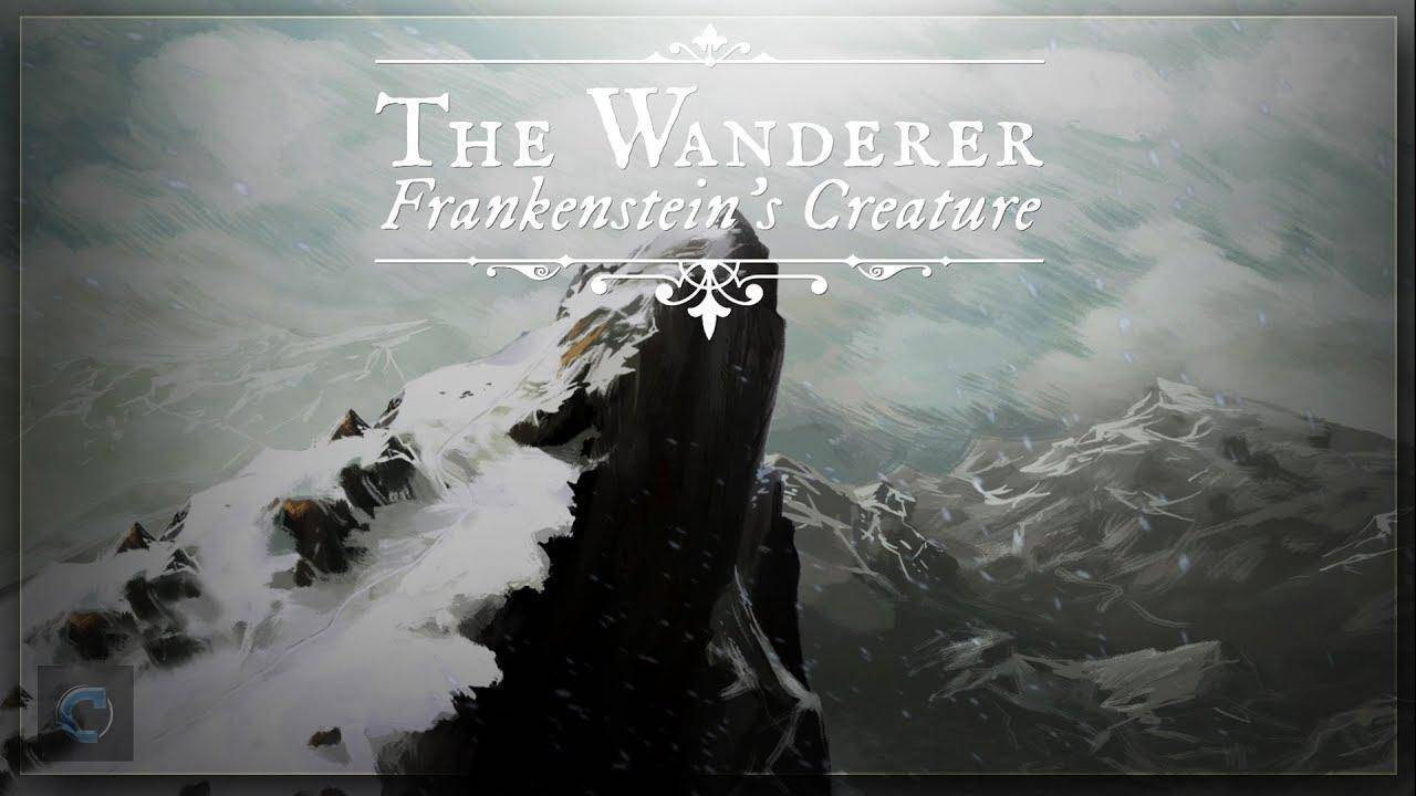 The Wanderer: Frankenstein’s Creature