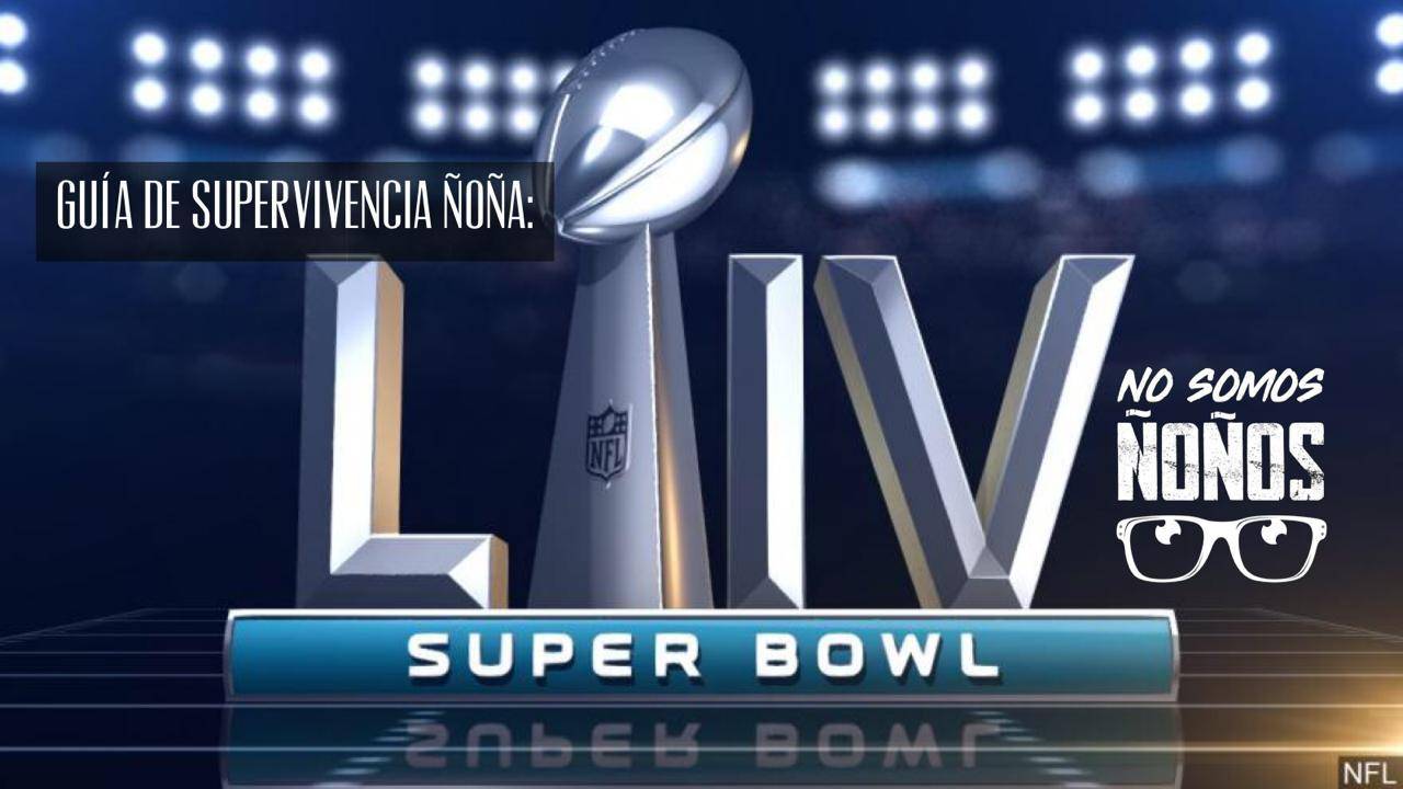 Guía de supervivencia ñoña: Super Bowl LIV ?