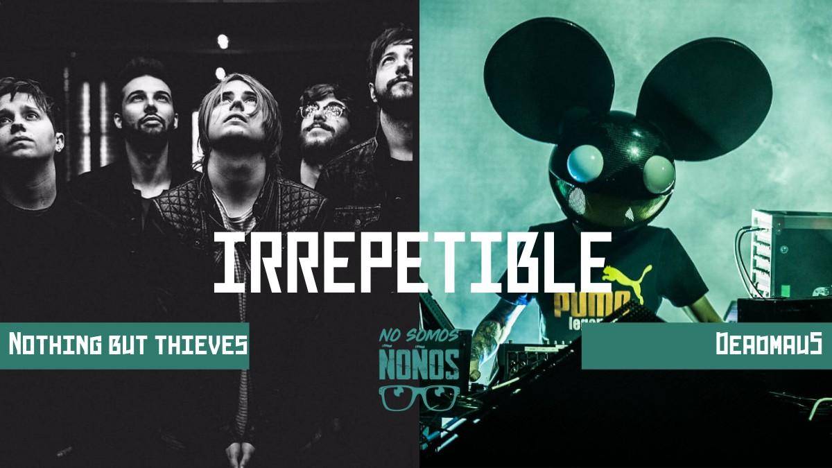 Nothing But Thieves y Deadmau5 se unen a los conciertos IRREPETIBLES