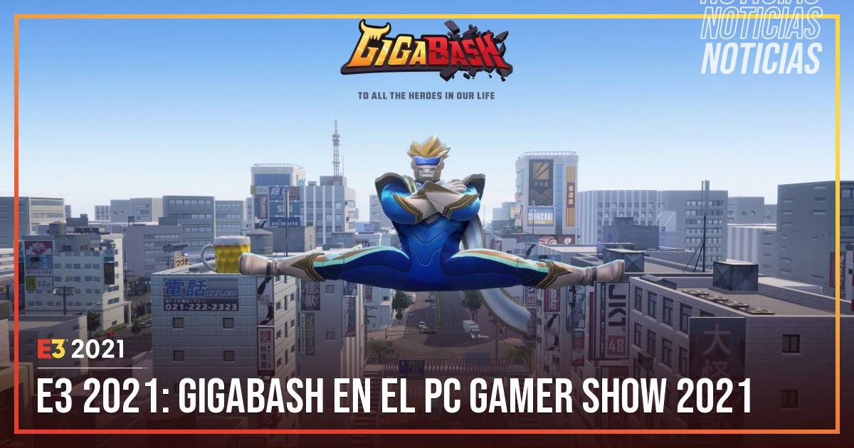 E3 2021 GigaBash En El PC Gamer Show 2021 No Somos Ñoños