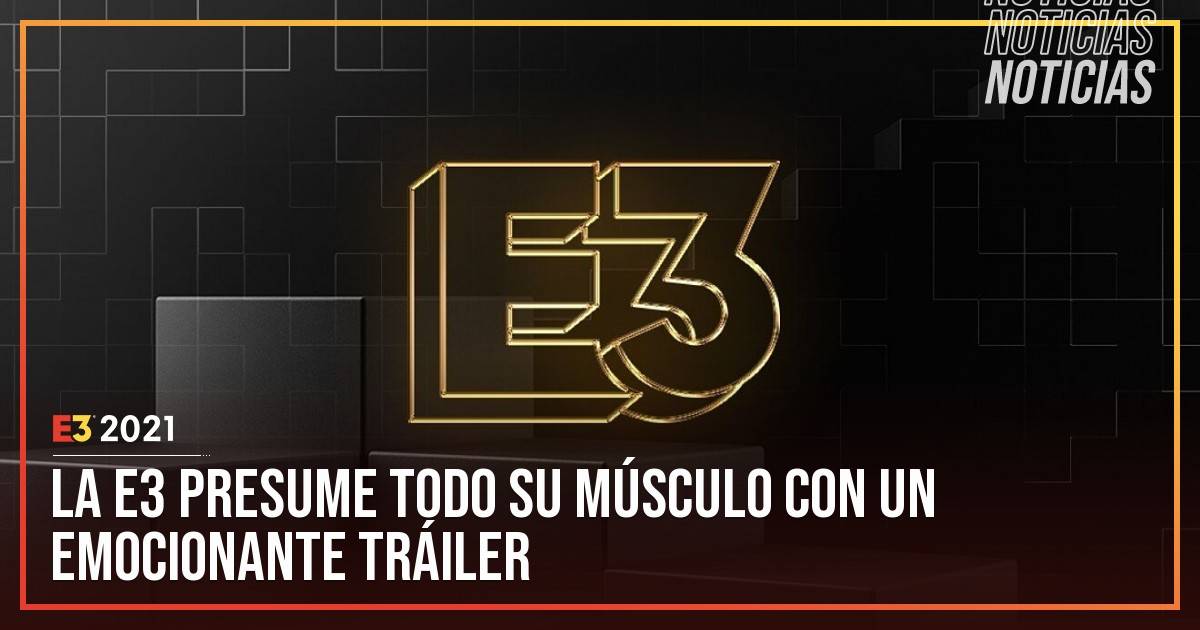 La E3 2021 está a nada de comenzar y nos muestran el músculo de sus participantes