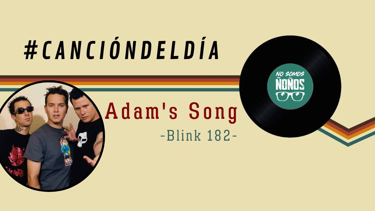 #CanciónDelDía: Adam’s Song, Blink 182