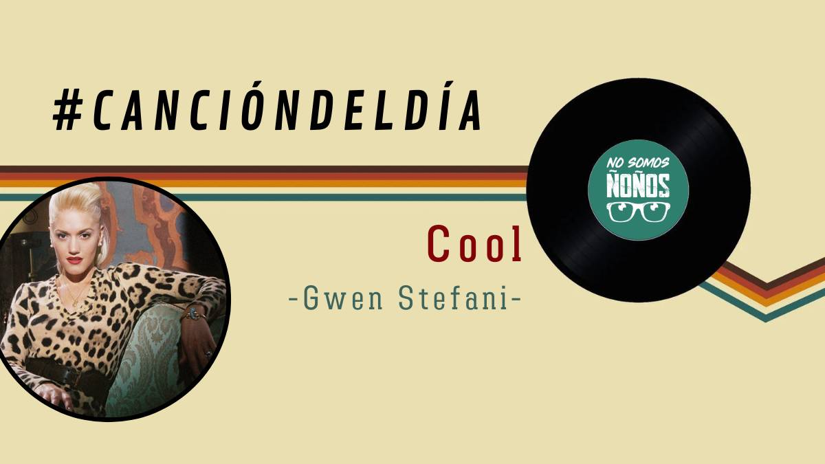 #CanciónDelDía: Cool, Gwen Stefani