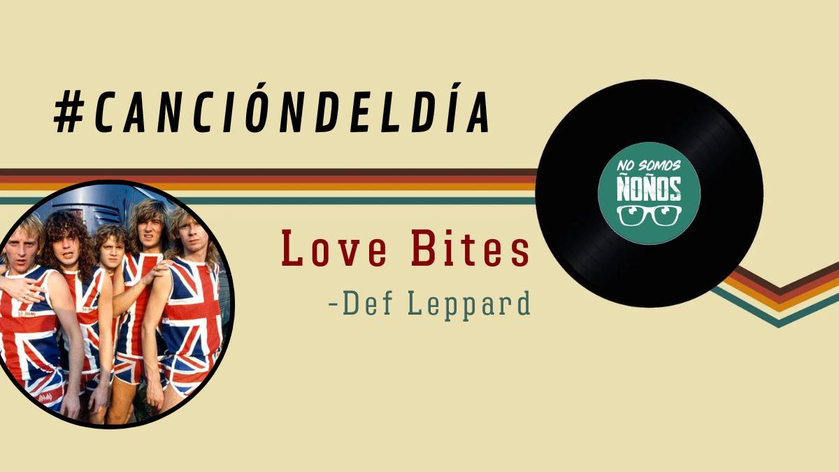 #CanciónDelDía: Love Bites, Def Leppard