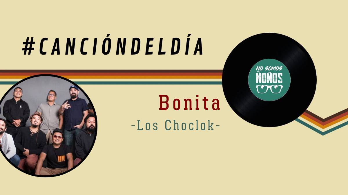 #CanciónDelDía: Bonita, Los Choclok